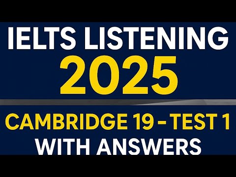 IELTS Listening Practice Test 2025 | Cambridge 19 Test 1 with Answers (Real Exam Audio)