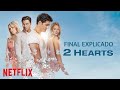 2 CORAZONES NETFLIX FINAL EXPLICADO 2 CORAZONES LA HISTORIA REAL COSAS QUE NO SABÍAS RESUMEN