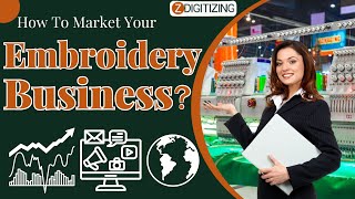 How To Market Your Embroidery Business? || Zdigitizing
