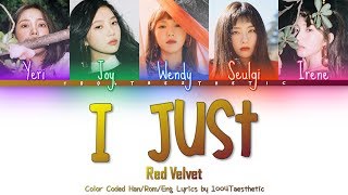 Red Velvet (레드벨벳) - I Just (아이 저스트) Color Coded Han/Rom/Eng Lyrics