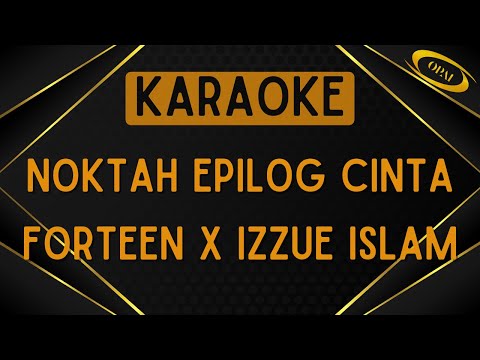 Forteen X Izzue Islam - Noktah Epilog Cinta [Karaoke]