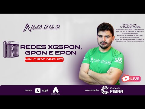 Rede XGSPON GPON EPON - Minicurso com Eng Alan Araújo