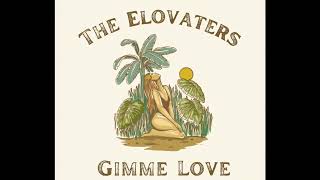 Download lagu The Elovaters - Gimme Love mp3