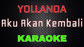 Download lagu Yollanda - Aku Akan Kembali [Karaoke] | LMusical mp3