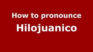 How to pronounce Hilojuanico
