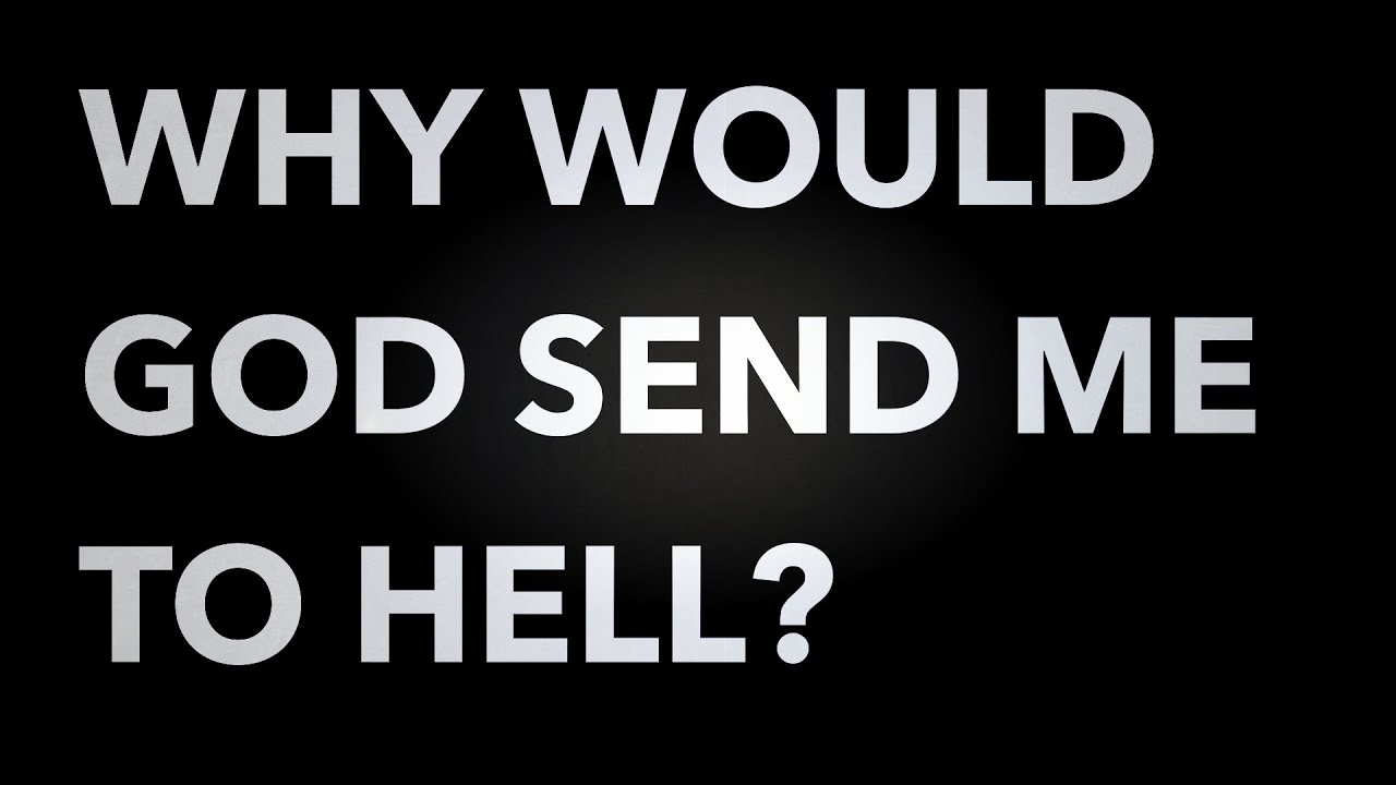 Why would God send me to hell?