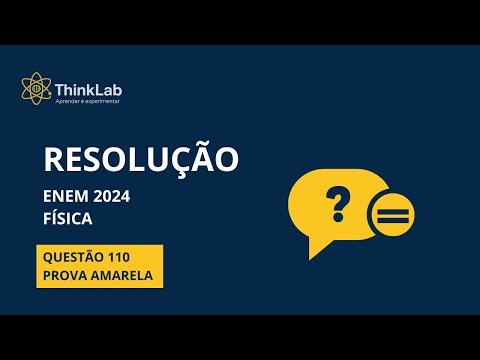 ENEM 2024 - FÍSICA | Questão 110 | Resolução Completa | ThinkLab