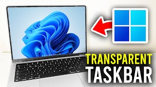 How To Make Taskbar Transparent In Windows 11 - Full Guide
