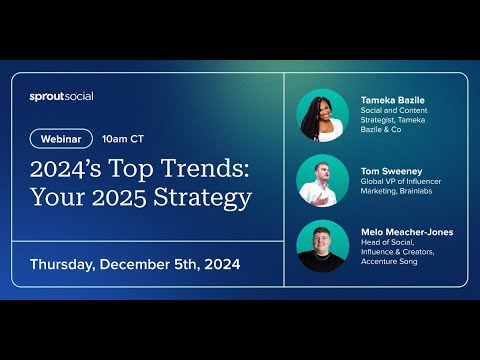 Sprout Social Panel Webinar - 2024’s Top Trends: Your 2025 Strategy