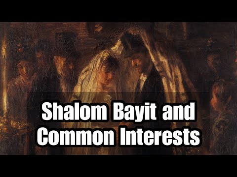 Shalom Bayit and Common Interests – Rabbi Israel Yakobov
