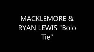 MACKLEMORE &amp; RYAN LEWIS &quot;Bolo Tie&quot; Lyrics