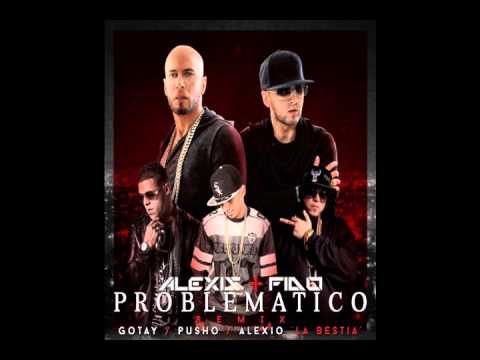 Alexis & Fido Ft. Gotay, Pusho y Alexio "Problematico REMIX"