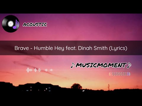 Brave - Humble Hey feat. Dinah Smith (Lyrics)