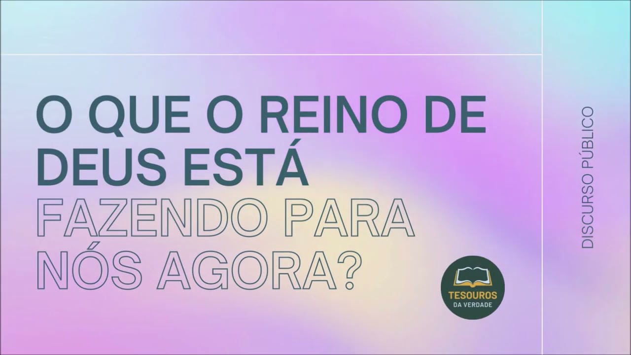 Discurso: O que o Reino de Deus está fazendo para nós agora?
