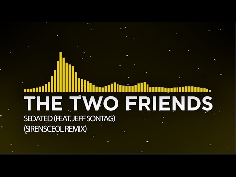 [Electro House] - The Two Friends - Sedated (feat. Jeff Sontag) (Sirensceol Remix)