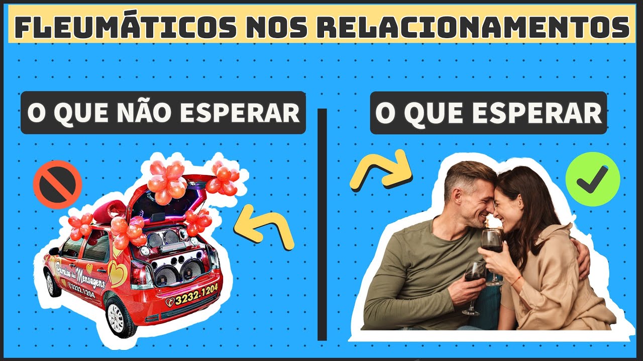 TUDO O QUE VOCÊ PRECISA SABER ANTES DE INICAR UM RELACIONAMENTO COM UM FLEUMÁTICO!