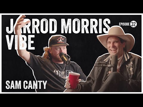 The Jarrod Morris Vibe l Ep #32 - Sam Canty