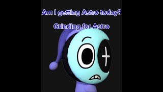Grinding for Astro ( it could be today)