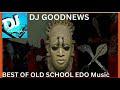 BEST OF OLD SCHOOL EDO MUSIC MIX BY DJ GOODNEWS Edomusic Benin Beninmusic Osaronomayo Fabomo
