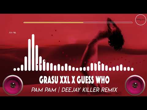Grasu Xxl ❌Guess Who - Pam Pam | Deejay Killer Remix