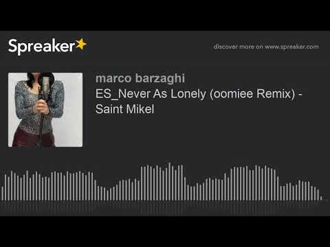 ES_Never As Lonely (oomiee Remix) - Saint Mikel