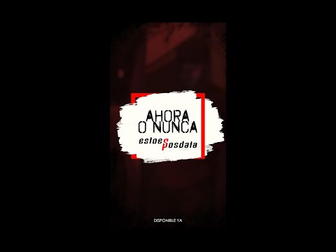 EstoeSPosdata - Ahora O Nunca