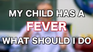 My Child Has a Fever What Should I Do? -Ask Your Pediatrician-