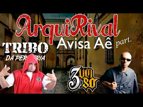 3 Um Só  Tribo da Periferia part  Arqui Rival   Avisa Aê