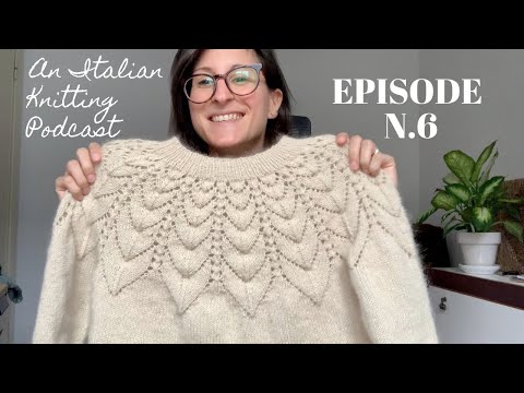 An Italian Knitting Podcast Ep. 6 | No Frills Sweater, in-progress Whitmoor Sweater, lots of plans