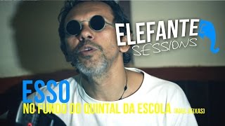 ELEFANTE SESSIONS | Esso - No fundo do quintal da escola (Raul Seixas)