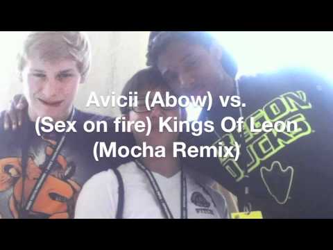 Avicii (Abow) vs. (Sex on fire) Kings Of Leon (Mocha Remix)