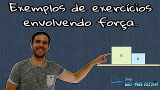 Física - Mecânica - Dinâmica - Exercícios envolvendo força.