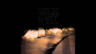 How To Dress Well - You Hold The Water