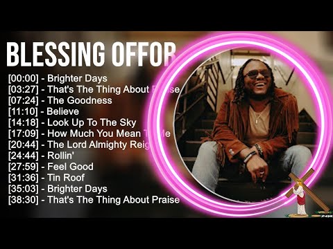 B.l.e.s.s.i.n.g O.f.f.o.r Greatest Hits ~ Top Praise And Worship Songs