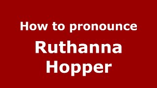 How to pronounce Ruthanna Hopper
