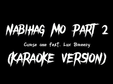 NABIHAG MO PART 2 - Curse one Ft. Lux Breezy (KARAOKE VERSION By Louyd Valleras)