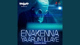 Enakenna Yaarum Illaye (Zingaroe Remix)