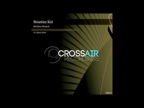 Nineties Kid - All I Ever Wanted  (Kjuna remix)