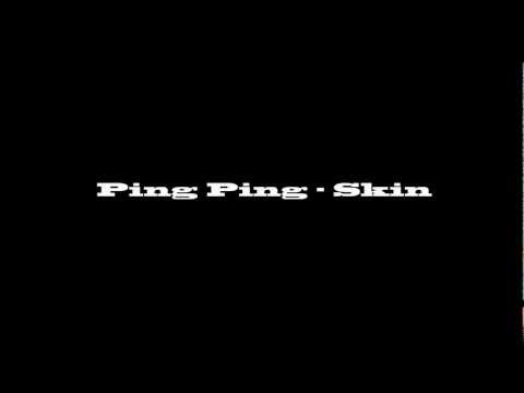 Ping Ping - Skin [HD]