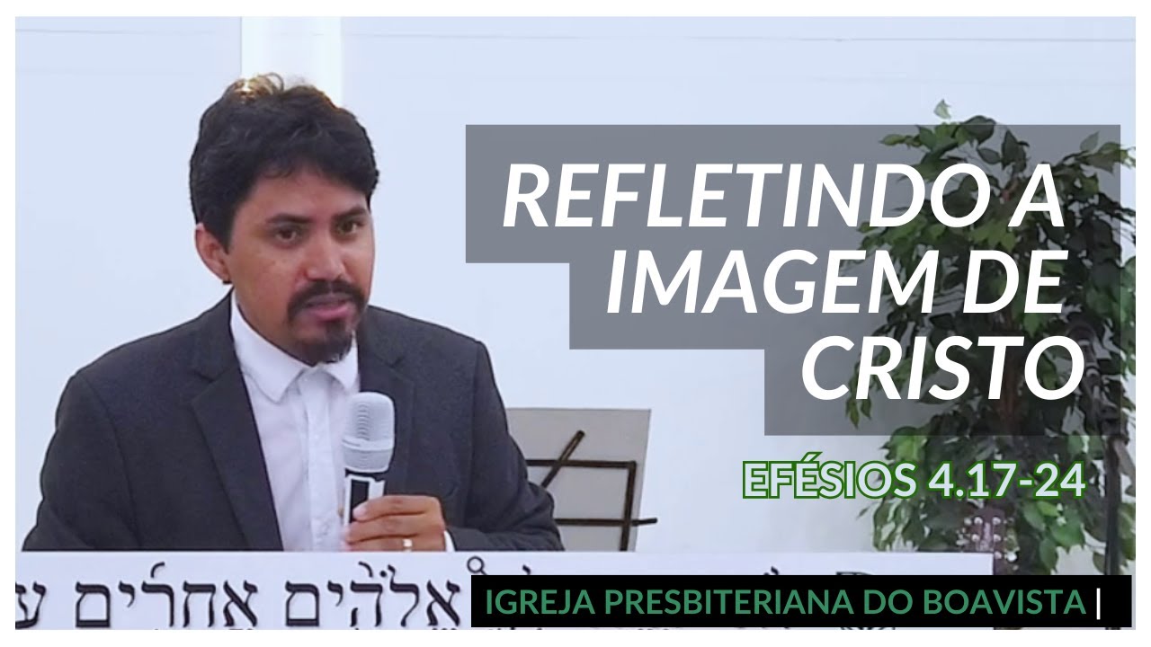 Refletindo a imagen de cristo | Efésios 4.17-24