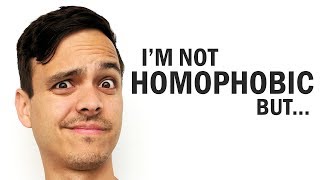 I'm Not Homophobic But ...