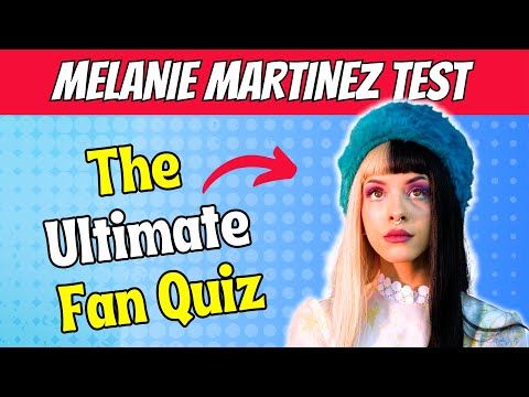 ULTIMATE MELANIE MARTINEZ QUIZ (2024)  - Only for REAL Earthlings!