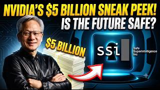 Nvidia got a sneak peak into Safe Superintelligence Inc and invested $5B