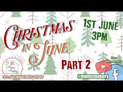 2024 Mum's Makery - Christmas In June Part 2 - 1st June - 3pm