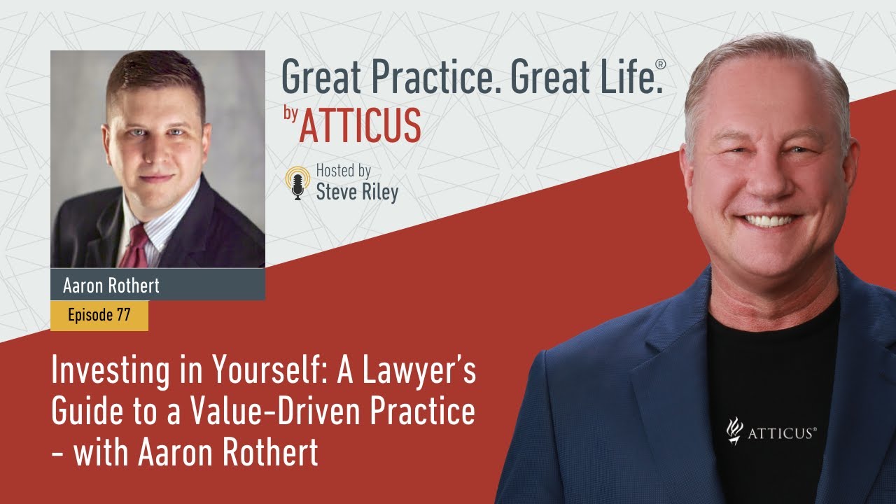 Ep77:  Investing in Yourself: A Lawyer’s Guide to a Value-Driven Practice w/ Aaron Rothert #podcast