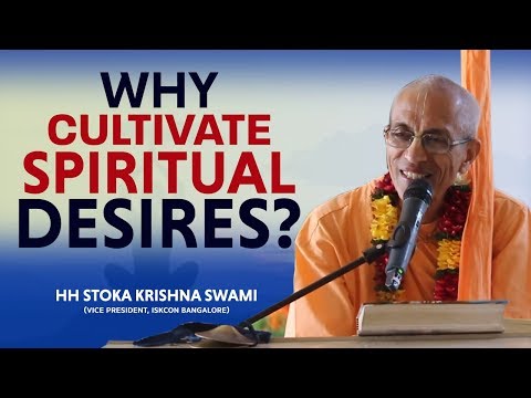 Why Cultivate Spiritual Desires?  | HH Stoka Krishna Swami