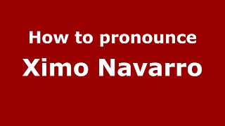 How to pronounce Ximo Navarro