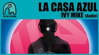 LA CASA AZUL - Ivy Mike [Audio]