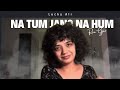 Kyu Chalti Hai Pawan Na Tum Jano Na Hum Unplugged Lucky Ali Female Cover