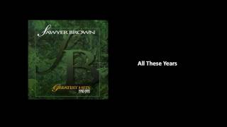 All These Years - Sawyer Brown [Audio]